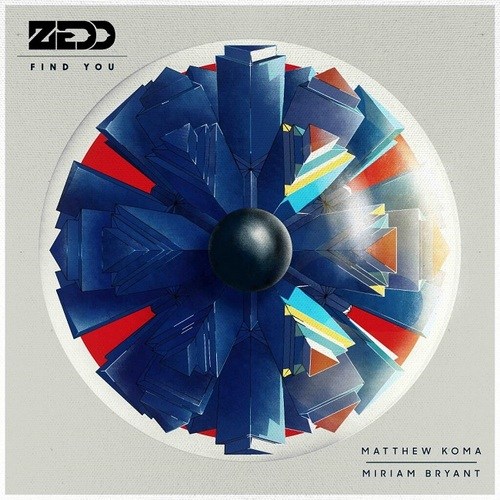 Zedd - Find You ft. Matthew Koma, Miriam Bryant