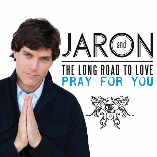 Jaron And The Long Road To Love - Pray for You